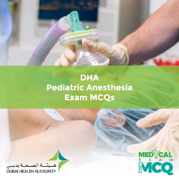 DHA Pediatric Anesthesia Exam MCQs