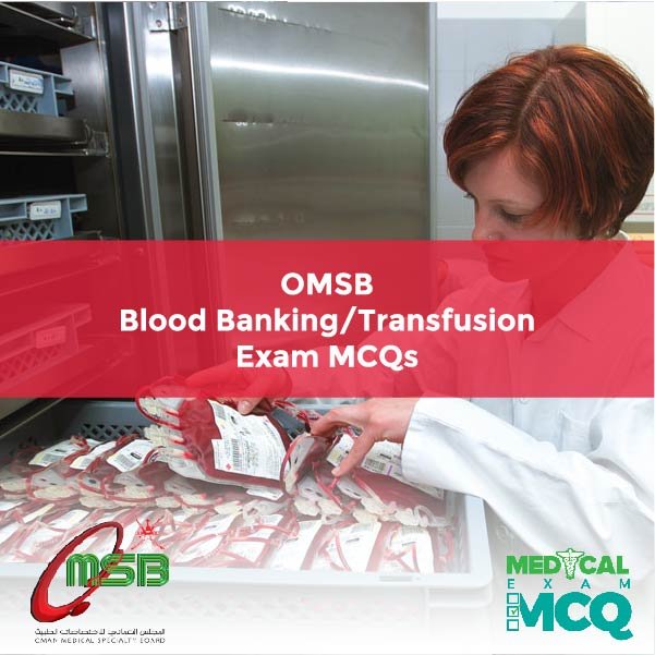 OMSB Blood Banking-Transfusion Exam MCQs