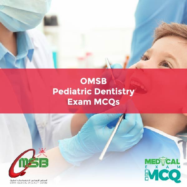 OMSB Pediatric Dentistry Exam MCQs