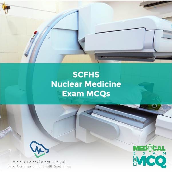 SCFHS Nuclear Medicine Exam MCQs