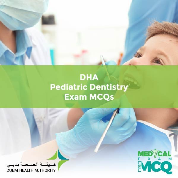 DHA Pediatric Dentistry Exam MCQs