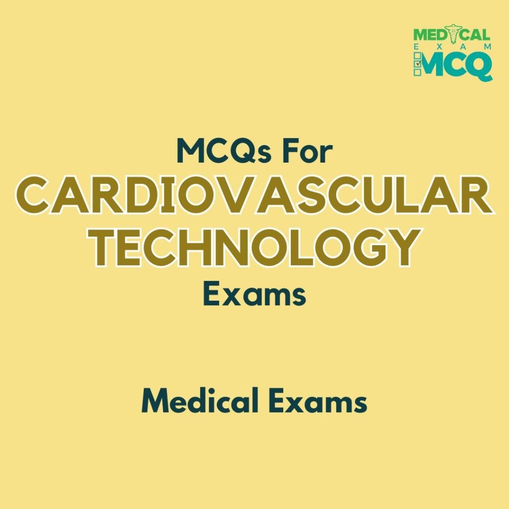 MCQs for Cardiovascular Technology Exams